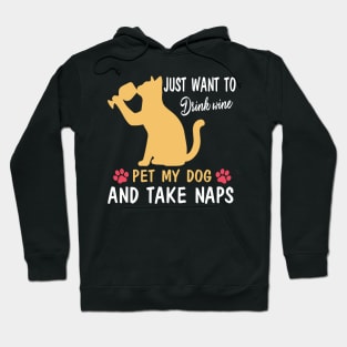 Just Want To Drink Wine Pet My Dog And Take Naps Happy Dog Mother Father Wine Drinker Hoodie